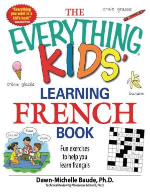 دانلود کتاب The Everything Kids’ Learning French Book: Fun exercises to help you learn francais (The Everything® Kids Series)