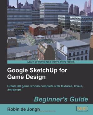 دانلود کتاب Google SketchUp for Game Design: Beginner’s Guide: Create 3D game worlds complete with textures, levels, and props