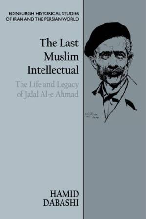 دانلود کتاب The Last Muslim Intellectual: The Life and Legacy of Jalal Al-e Ahmad