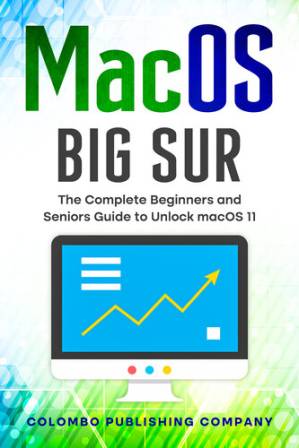 دانلود کتاب macOS Big Sur: The Complete Beginners and Seniors Guide to Unlock macOS 11 (Tech Explained)