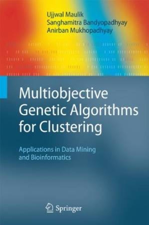 دانلود کتاب Multiobjective Genetic Algorithms for Clustering: Applications in Data Mining and Bioinformatics