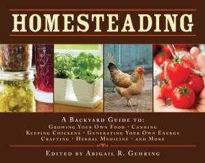 دانلود کتاب Homesteading: A Back to Basics Guide to Growing Your Own Food, Canning, Keeping Chickens, Generating Your Own Energy, Crafting, Herbal Medicine, and More!