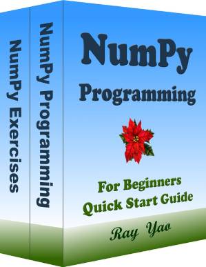 دانلود کتاب NUMPY Programming, For Beginners, Quick Start Guide: Numpy Language Crash Course Tutorial & Exercises