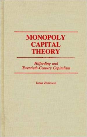 دانلود کتاب Monopoly Capital Theory: Hilferding and Twentieth-Century Capitalism (Contributions in Economics and Economic History)
