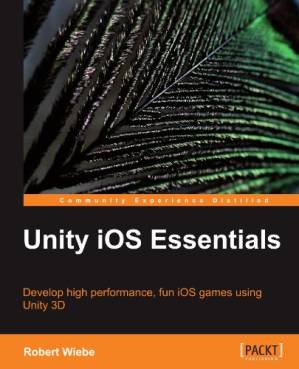 دانلود کتاب Unity iOS Essentials: Develop high performance, fun iOS games using Unity 3D