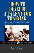 دانلود کتاب How to Develop a Talent for Training: A very Practical Guide for Trainers
