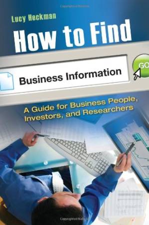 دانلود کتاب How to Find Business Information: A Guide for Business People, Investors, and Researchers