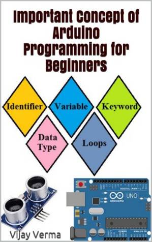 دانلود کتاب Important Concept of Arduino Programming for Beginners: Basic C Language Concept for Arduino Programming