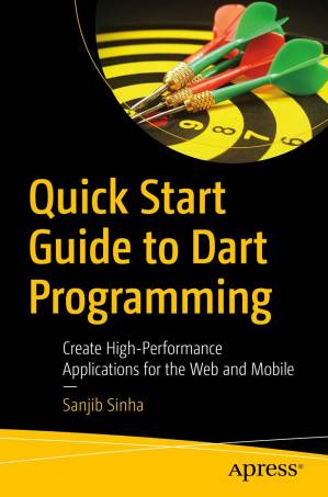 دانلود کتاب Quick Start Guide to Dart Programming: Create High-Performance Applications for the Web and Mobile