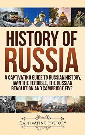 دانلود کتاب History of Russia: A Captivating Guide to Russian History, Ivan the Terrible, the Russian Revolution and Cambridge Five