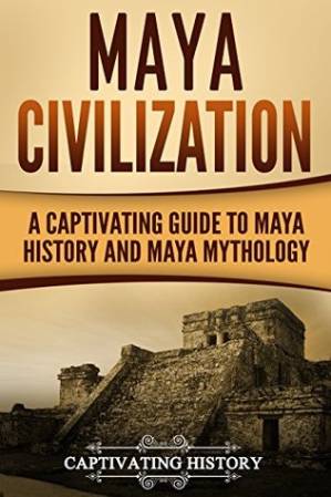 دانلود کتاب Maya Civilization: A Captivating Guide to Maya History and Maya Mythology