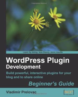 دانلود کتاب WordPress Plugin Development, Beginner’s Guide: Build powerful, interactive plugins for your blog and to share online