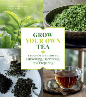 دانلود کتاب Grow Your Own Tea : The Complete Guide to Cultivating, Harvesting, and Preparing