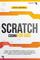 دانلود کتاب Scratch Coding for Kids: Evoke the Programmer Wizard in Your Child! Spark Their Interest in Coding and Learn to Create Games, Text, Stories Using Personalized Music and Interactive Animations