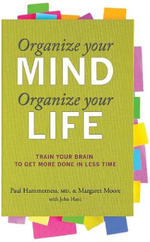 دانلود کتاب Organize Your Mind, Organize Your Life: Train Your Brain to Get More Done in Less Time