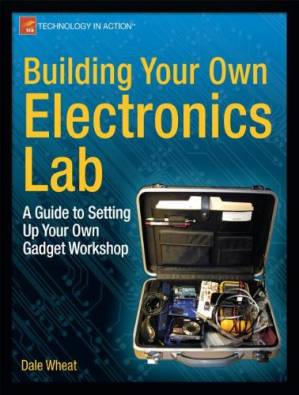 دانلود کتاب Building Your Own Electronics Lab: A Guide to Setting Up Your Own Gadget Workshop