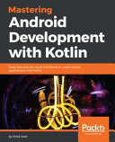 دانلود کتاب Mastering Android Development with Kotlin: Deep dive into the world of Android to create robust applications with Kotlin