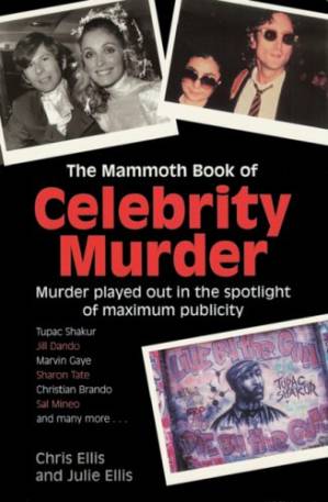 دانلود کتاب The Mammoth Book of Celebrity Murder: Murder Played Out in the Spotlight of Maximum Publicity