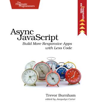 دانلود کتاب Async JavaScript: Build More Responsive Apps with Less Code