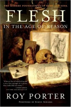 دانلود کتاب Flesh in the Age of Reason: The Modern Foundations of Body and Soul