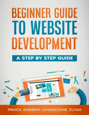 دانلود کتاب Beginners Guide To Website Development: A Step-By-Step Guide For Beginners