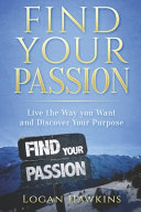 دانلود کتاب Find Your Passion: Live the Way You Want and Discover Your Purpose