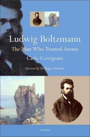 دانلود کتاب Ludwig Boltzmann: The Man Who Trusted Atoms