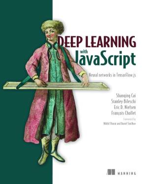 دانلود کتاب Deep Learning With JavaScript: Neural Networks in TensorFlow.js
