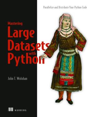 دانلود کتاب Mastering Large Datasets with Python: Parallelize and Distribute Your Python Code