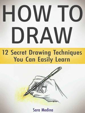 دانلود کتاب How to Draw: 12 Secret Drawing Techniques You Can Easily Learn (how to draw, drawing, how to draw a rose)