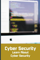 دانلود کتاب Cyber Security: Learn About Cyber Security: Cyber Threats