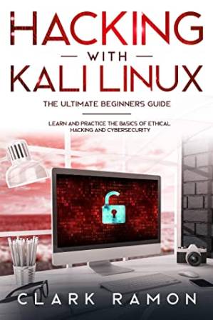 دانلود کتاب Hacking With Kali Linux the Ultimate Beginners Guide: Learn and Practice the Basics of Ethical Hacking and Cybersecurity