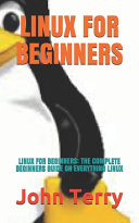 دانلود کتاب Linux for Beginners: Linux for Beginners: The Complete Beginners Guide on Everything Linux