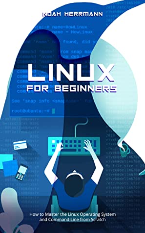 دانلود کتاب Linux for Beginners: How to Master the Linux Operating System and Command Line From Scratch