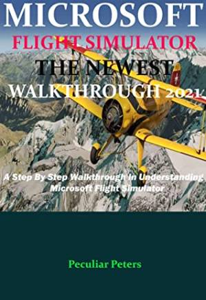 دانلود کتاب MICROSOFT FLIGHT SIMULATOR THE NEWEST WALKTHROUGH 2021 : A Step by Step Walkthrough in Understanding Microsoft Flight Simulator