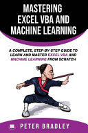 دانلود کتاب Mastering Excel VBA and Machine Learning: A Complete, Step-By-Step Guide to Learn and Master Excel VBA and Machine Learning From Scratch