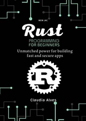 دانلود کتاب Rust Programming for Beginners: Unmatched Power for Building Fast and Secure Apps