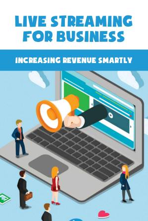 دانلود کتاب Live Streaming for Business: Increasing Revenue Smartly: Live Streaming for Business