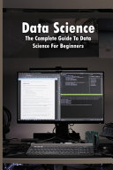 دانلود کتاب Data Science: The Complete Guide to Data Science for Beginners: Data Science Books You Should Read