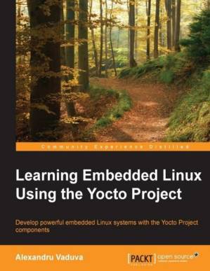 دانلود کتاب Learning embedded Linux using the Yocto project : develop powerful embedded Linux systems with the Yocto project components