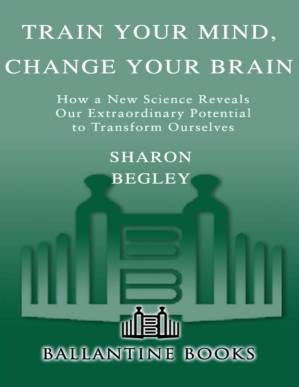 دانلود کتاب Train Your Mind, Change Your Brain: How a New Science Reveals Our Extraordinary Potential to Transform Ourselves