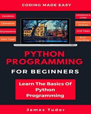 دانلود کتاب Python Programming for Beginners in 2021: Learn Python in 5 Days With Step by Step Guidance, Hands-On Exercises and Solution (Fun Tutorial for Novice Programmers)