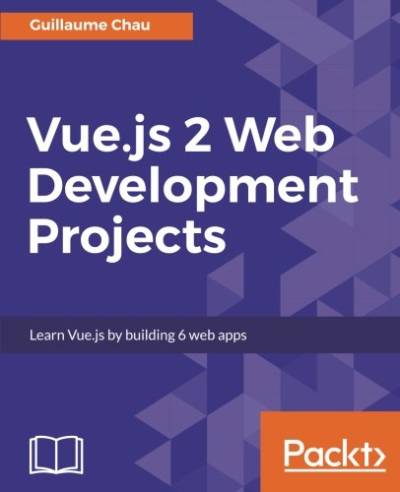 دانلود کتاب Vue.js 2 Web Development Projects: Learn by building 6 apps