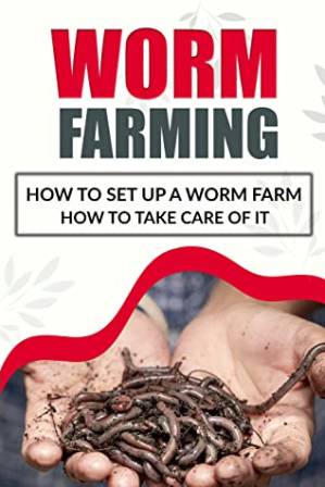 دانلود کتاب Worm Farming: How to Set Up a Worm Farm and How to Take Care of It