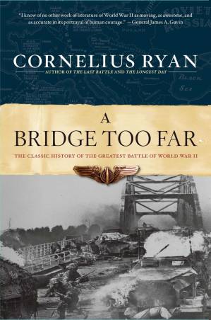 دانلود کتاب A Bridge Too Far: The Classic Account of One of the Most Dramatic Battles of World War II