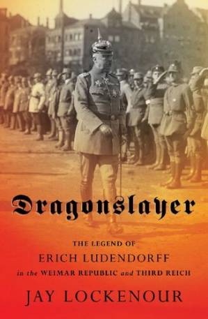 دانلود کتاب Dragonslayer: the legend of Erich Ludendorff in the Weimar Republic and Third Reich