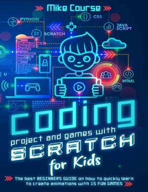 دانلود کتاب CODING PROJECT AND GAMES WITH SCRATCH FOR KIDS: The best beginners guide on how to quickly learn to create animations with 15 fun games