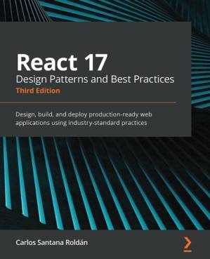 دانلود کتاب React 17 Design Patterns and Best Practices – THIRD EDITION : design, build, and deploy production-ready web applications using industry-standard practices