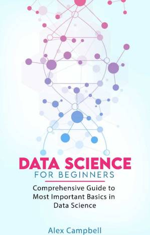 دانلود کتاب Data Science for Beginners: Comprehensive Guide to Most Important Basics in Data Science