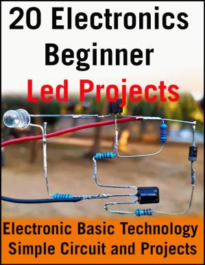 دانلود کتاب 20 Electronics Beginner Led Projects: Electronic Basic Technology Simple Circuit and Projects